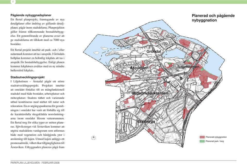 Panerad och pågående nybyggnation Ett ferta projekt innebär att park- och / eer naturmark kommer att tas i anspråk. I Gröndas bopan kommer en befintig ekpats att tas i anspråk för bostadsbebyggese.