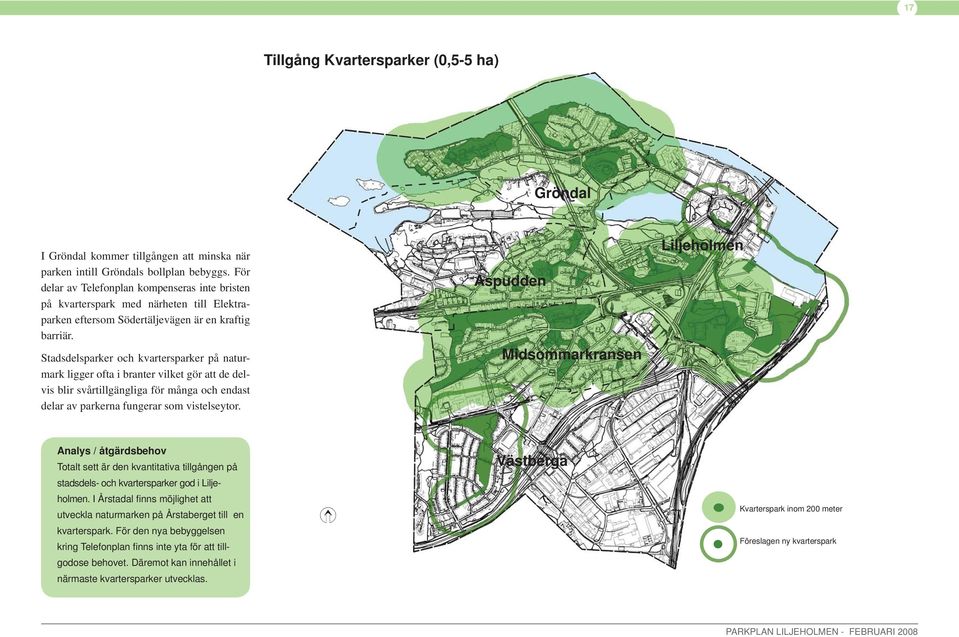 Stadsdesparker och kvartersparker på naturmark igger ofta i branter viket gör att de devis bir svårtigängiga för många och endast dear av parkerna fungerar som visteseytor.