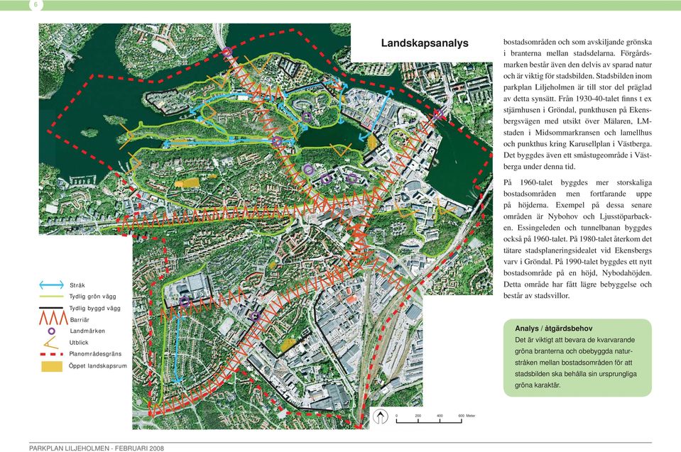 branterna mean stadsdearna. Förgårdsmarken består även den devis av sparad natur och är viktig för stadsbiden. Stadsbiden inom parkpan Lijehomen är ti stor de prägad av detta synsätt.