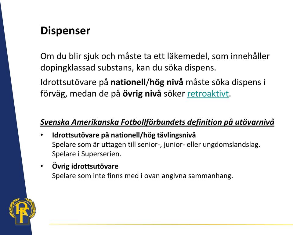 Svenska Amerikanska Fotbollförbundets definition på utövarnivå Idrottsutövare på nationell/hög tävlingsnivå Spelare som är
