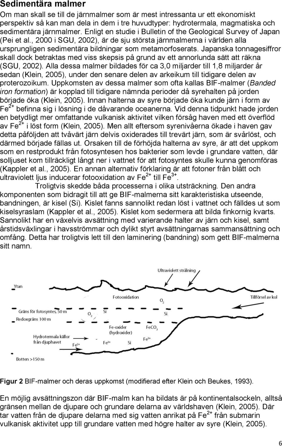 Japanska tonnagesiffror skall dock betraktas med viss skepsis på grund av ett annorlunda sätt att räkna (SGU, 2002).