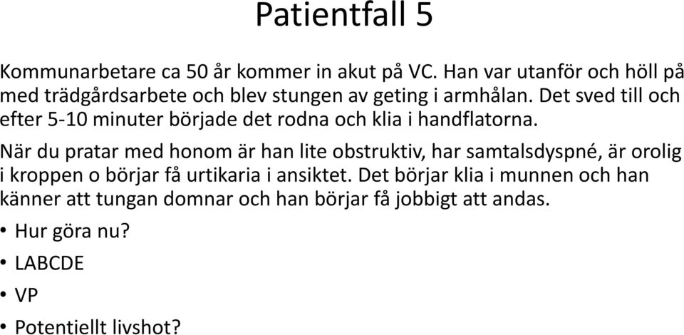 Det sved till och efter 5-10 minuter började det rodna och klia i handflatorna.