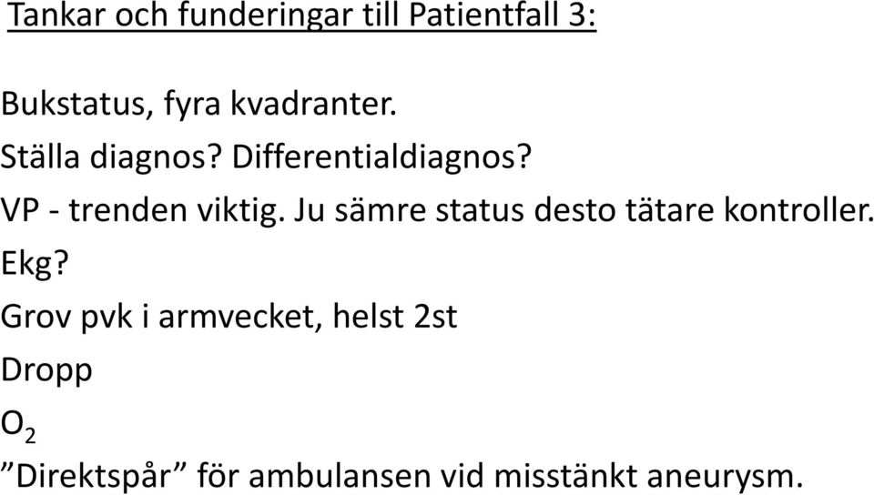 VP - trenden viktig. Ju sämre status desto tätare kontroller. Ekg?