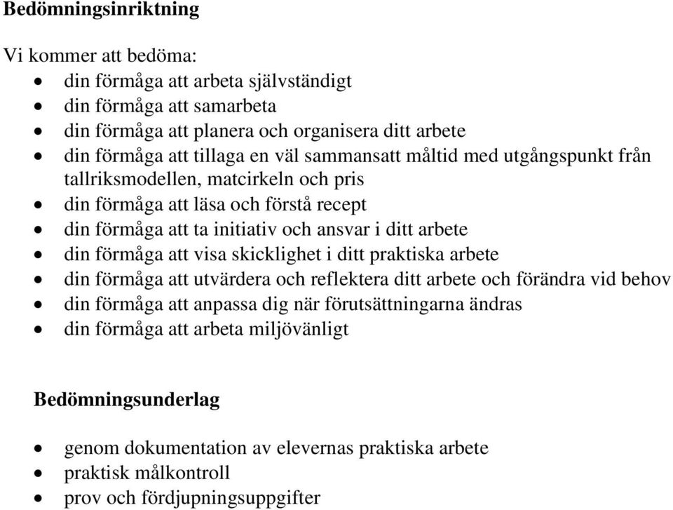 ditt arbete din förmåga att visa skicklighet i ditt praktiska arbete din förmåga att utvärdera och reflektera ditt arbete och förändra vid behov din förmåga att anpassa dig när