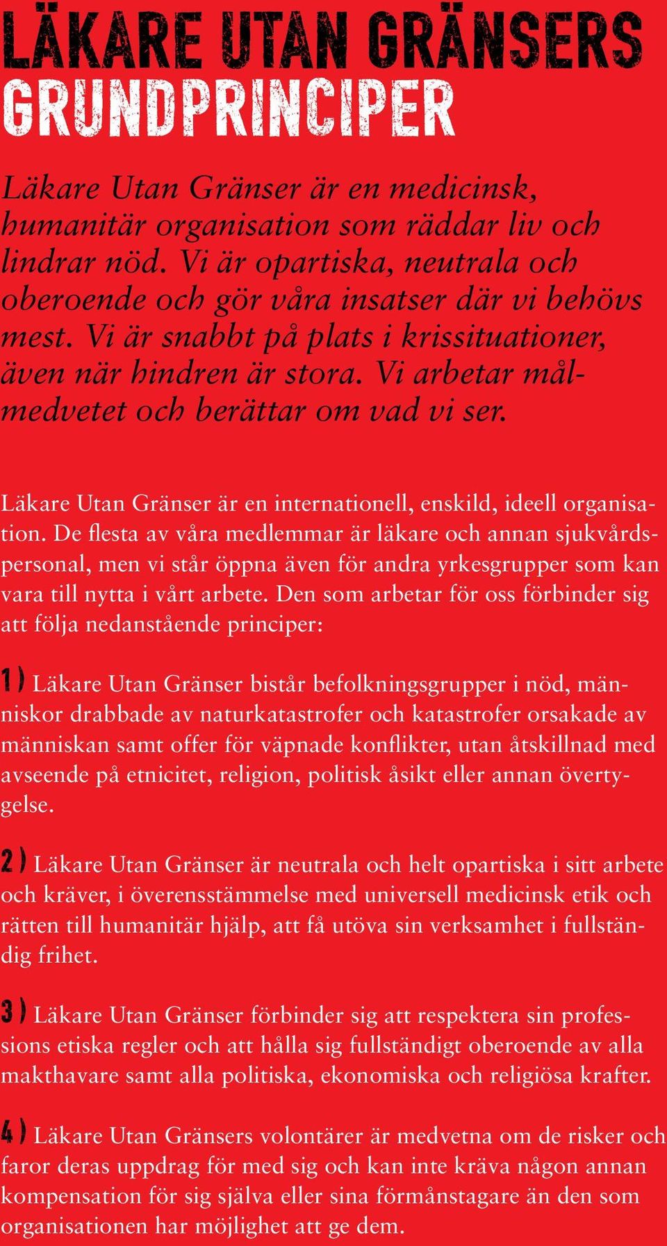 Läkare Utan Gränser är en internationell, enskild, ideell organisation.