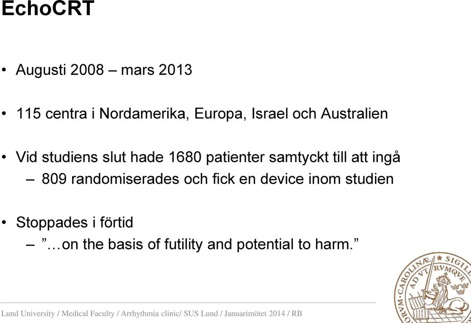 samtyckt till att ingå 809 randomiserades och fick en device inom