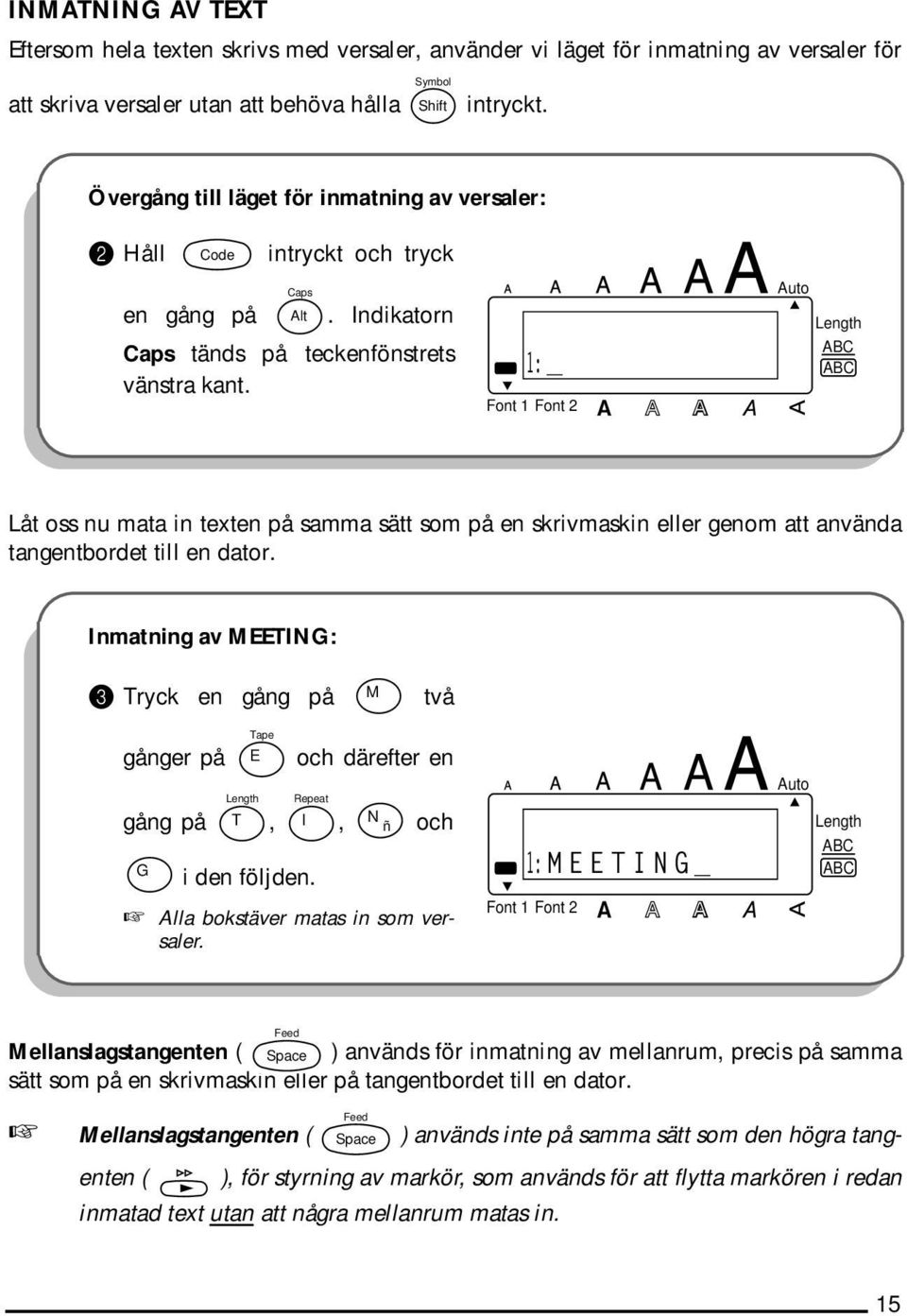 DEFGHIJKL 1: _ Låt oss nu mata in texten på samma sätt som på en skrivmaskin eller genom att använda tangentbordet till en dator.