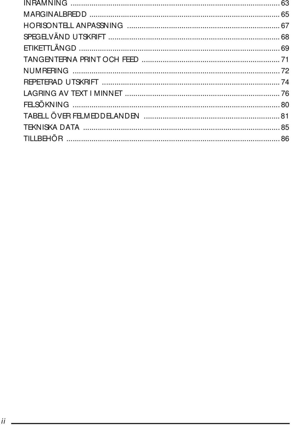 .. 71 NUMRERING... 72 REPETERAD UTSKRIFT... 74 LAGRING AV TEXT I MINNET.