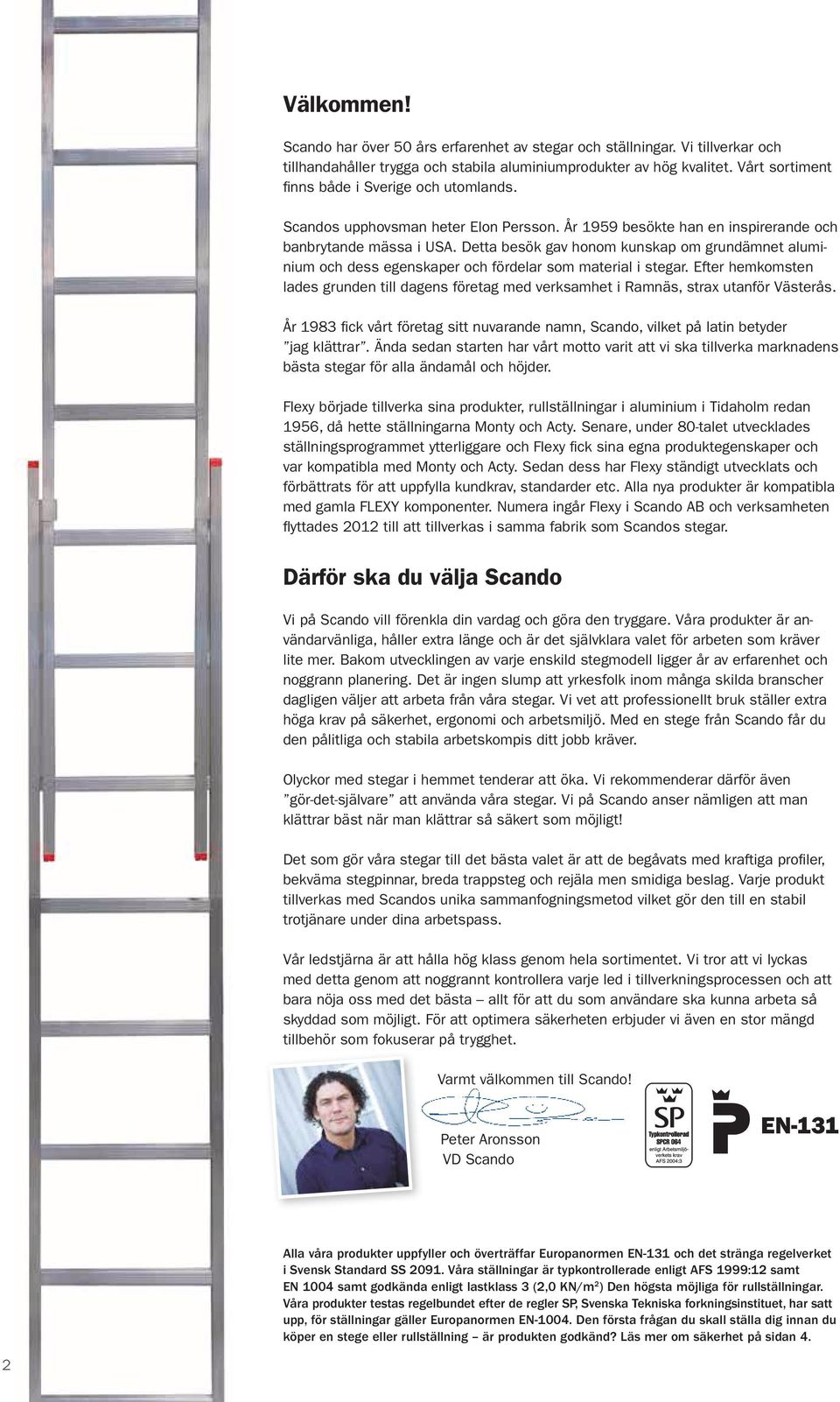 Detta besök gav honom kunskap om grundämnet aluminium och dess egenskaper och fördelar som material i stegar.
