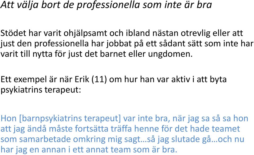 Ett exempel är när Erik (11) om hur han var aktiv i att byta psykiatrins terapeut: Hon [barnpsykiatrins terapeut] var inte bra, när jag