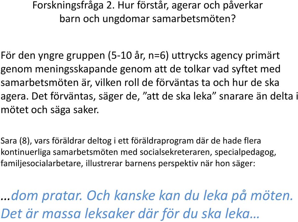 ta och hur de ska agera. Det förväntas, säger de, att de ska leka snarare än delta i mötet och säga saker.