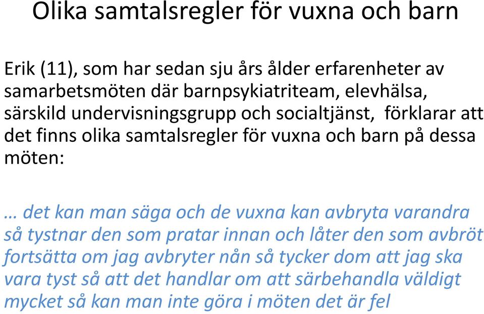 möten: det kan man säga och de vuxna kan avbryta varandra så tystnar den som pratar innan och låter den som avbröt fortsätta om jag