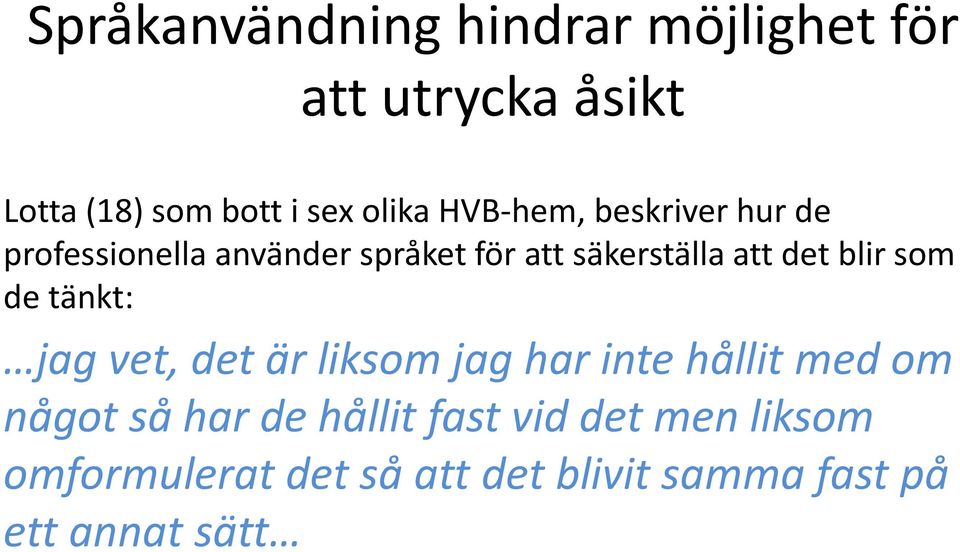 blir som de tänkt: jag vet, det är liksom jag har inte hållit med om något så har de