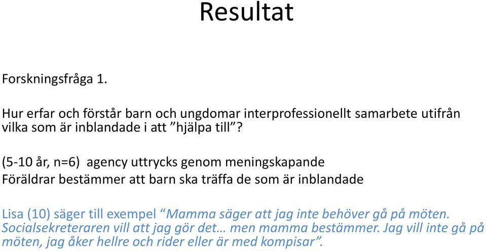 till? (5-10 år, n=6) agency uttrycks genom meningskapande Föräldrar bestämmer att barn ska träffa de som är inblandade