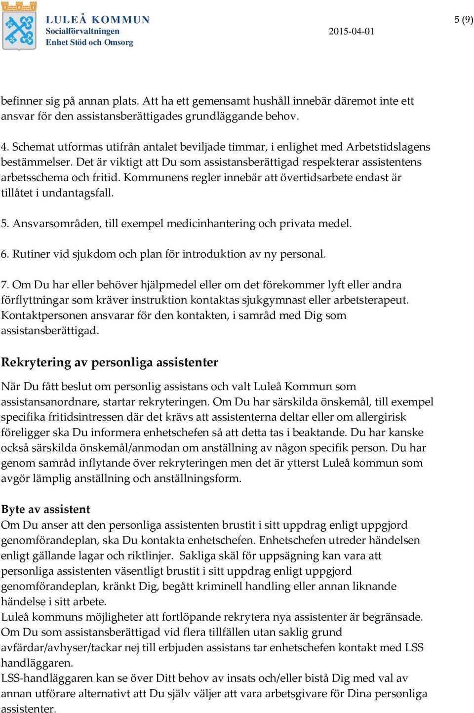 Kommunens regler innebär att övertidsarbete endast är tillåtet i undantagsfall. 5. Ansvarsområden, till exempel medicinhantering och privata medel. 6.