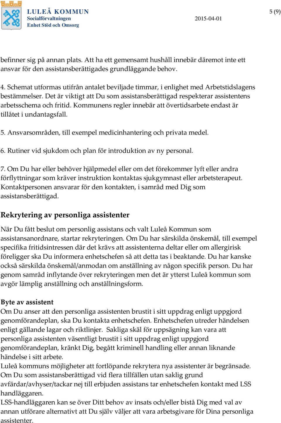 Kommunens regler innebär att övertidsarbete endast är tillåtet i undantagsfall. 5. Ansvarsområden, till exempel medicinhantering och privata medel. 6.