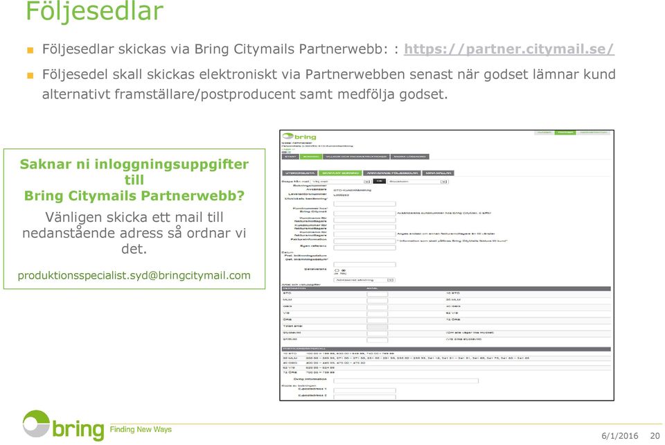 framställare/postproducent samt medfölja godset.