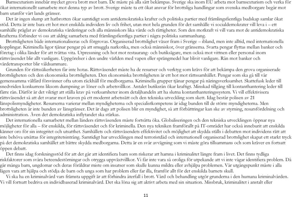 Det är ingen slump att hatbrotten ökar samtidigt som antidemokratiska krafter och politiska partier med främlingsfientliga budskap samlar ökat stöd.