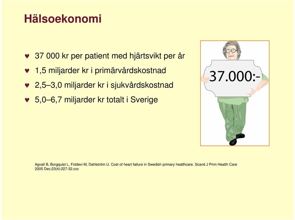 totalt i Sverige Agvall B, Borgquist L, Foldevi M, Dahlström U.