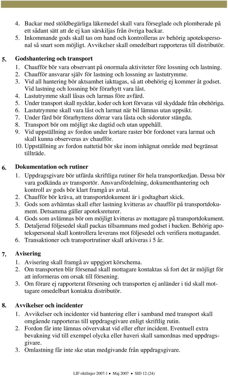 Chaufför bör vara observant på onormala aktiviteter före lossning och lastning. 2. Chaufför ansvarar själv för lastning och lossning av lastutrymme. 3.