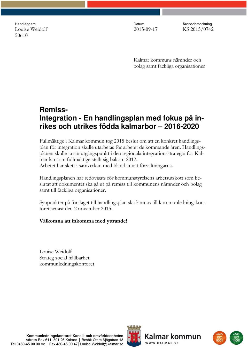 Handlingsplanen skulle ta sin utgångspunkt i den regionala integrationsstrategin för Kalmar län som fullmäktige ställt sig bakom 2012. Arbetet har skett i samverkan med bland annat förvaltningarna.