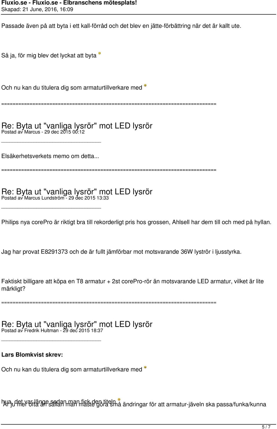 .. Postad av Marcus Lundström - 29 dec 2015 13:33 Philips nya corepro är riktigt bra till rekorderligt pris hos grossen, Ahlsell har dem till och med på hyllan.