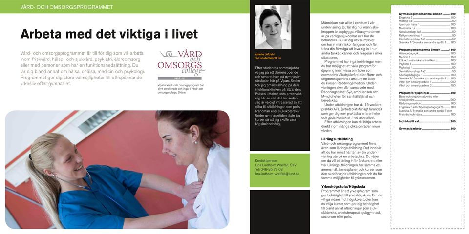 Amelie Löfdahl Tog studenten 2014 Vipans Vård- och omsorgsprogram har blivit certifierade och ingår i Vård- och omsorgscollege, Skåne.