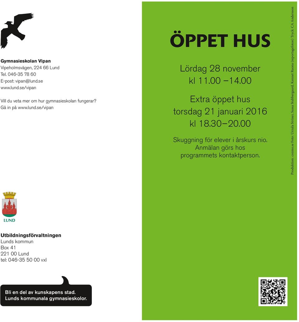 Anmälan görs hos programmets kontaktperson. Utbildningsförvaltningen Lunds kommun Box 41 221 00 Lund tel: 046-35 50 00 vxl Bli en del av kunskapens stad.