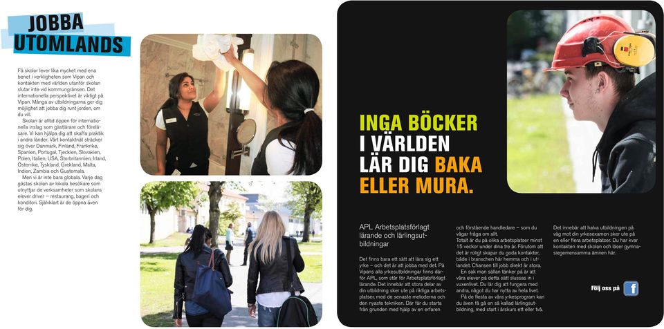 Skolan är alltid öppen för internationella inslag som gästlärare och föreläsare. Vi kan hjälpa dig att skaffa praktik i andra länder.