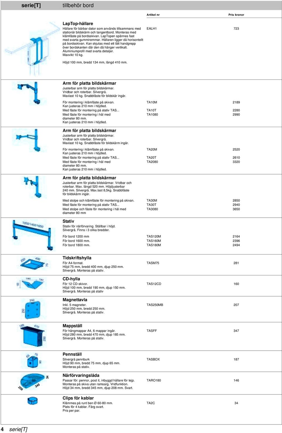 Aluminiumprofil med svarta detaljer. Maxvikt 10 kg. EALH1 723 Höjd 100 mm, bredd 134 mm, längd 410 mm. Justerbar arm för platta bildskärmar. Maxlast 10 kg. Snabbfäste för bildskär ingår.