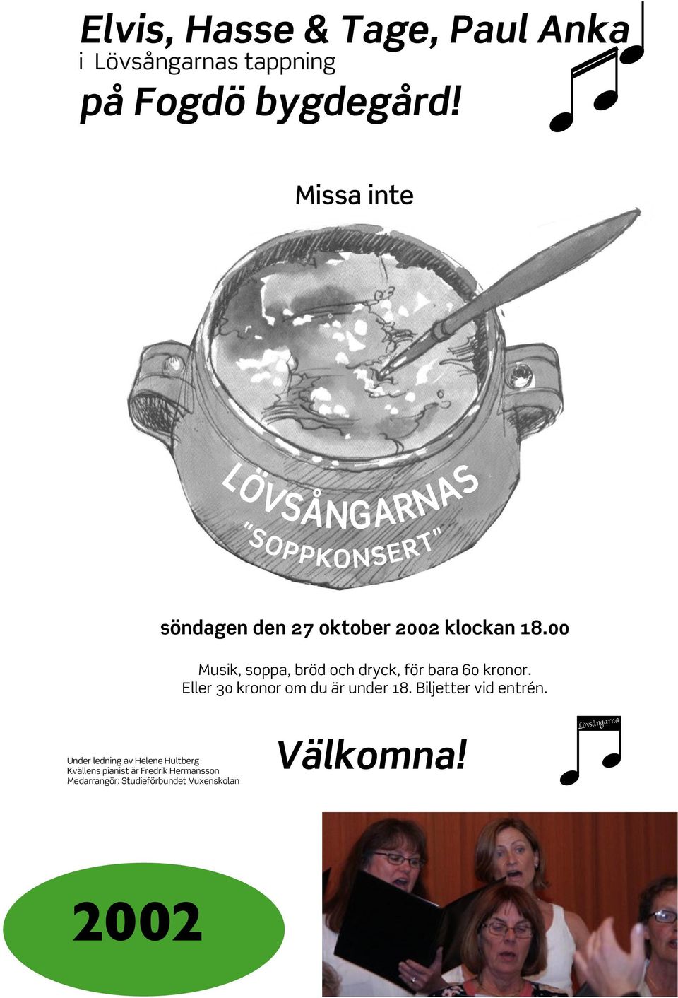 00 Musik, soppa, bröd och dryck, för bara 60 kronor. Eller 30 kronor om du är under 18.