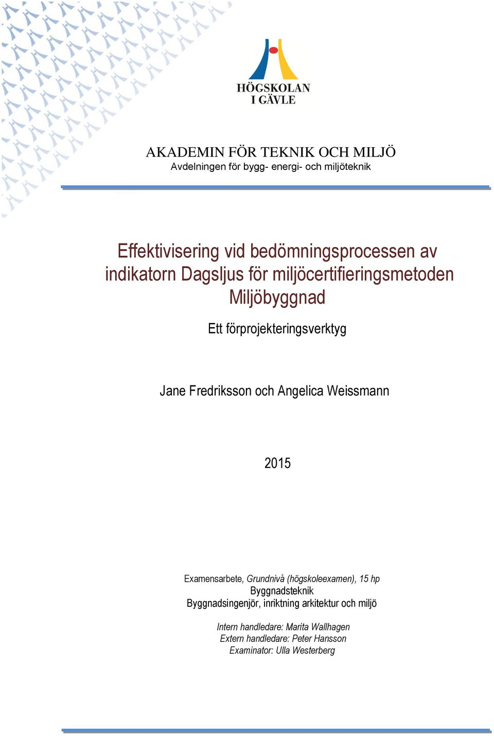 Angelica Weissmann 2015 Examensarbete, Grundnivå (högskoleexamen), 15 hp Byggnadsteknik Byggnadsingenjör, inriktning