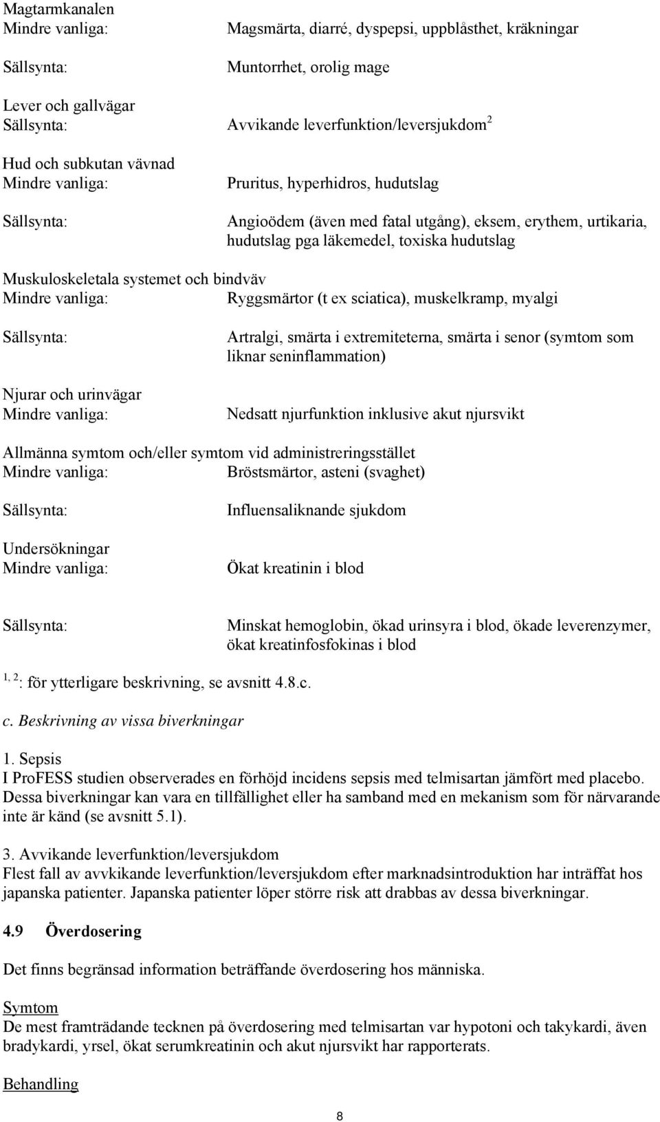 myalgi Njurar och urinvägar Artralgi, smärta i extremiteterna, smärta i senor (symtom som liknar seninflammation) Nedsatt njurfunktion inklusive akut njursvikt Allmänna symtom och/eller symtom vid