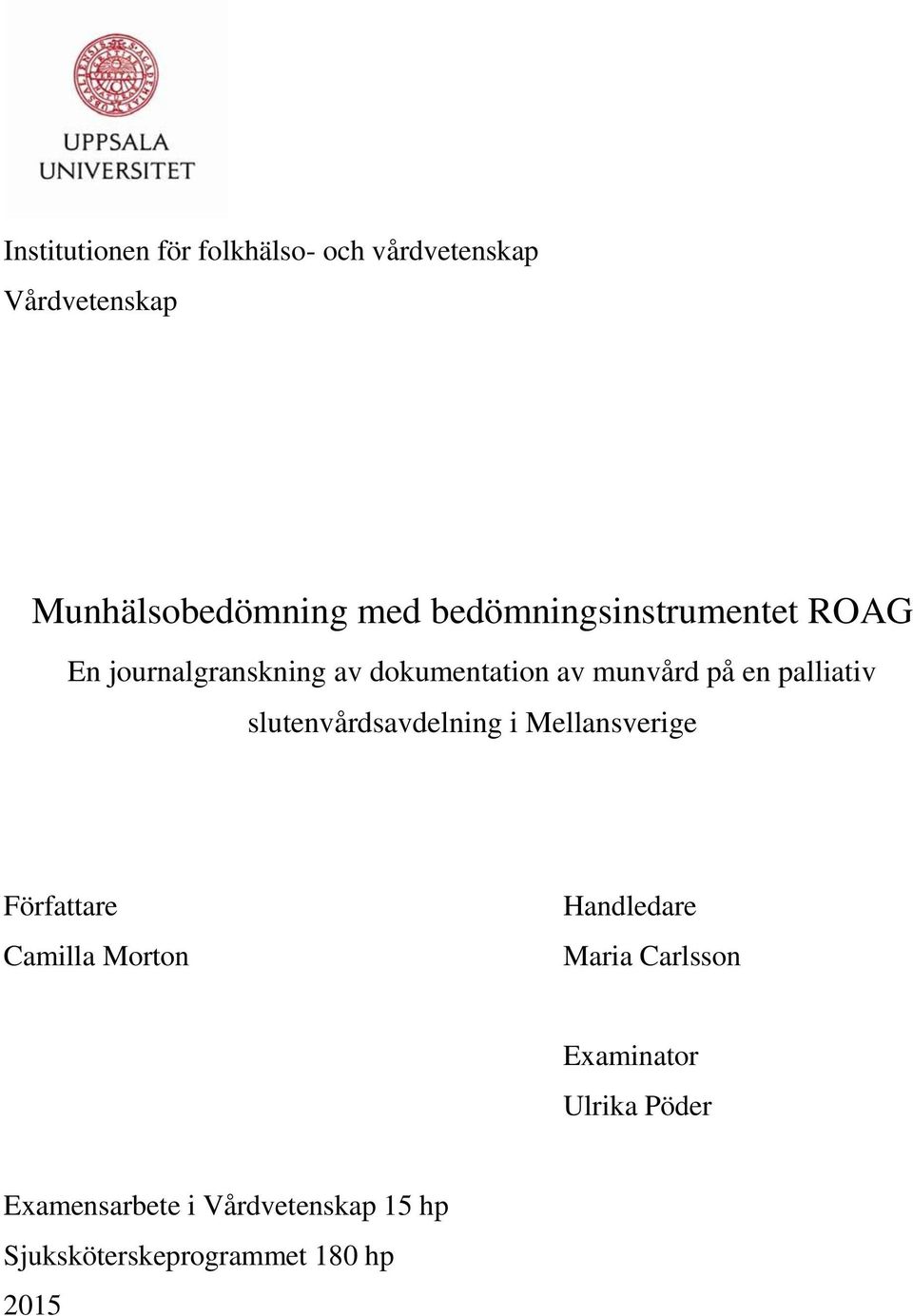 palliativ slutenvårdsavdelning i Mellansverige Författare Camilla Morton Handledare Maria