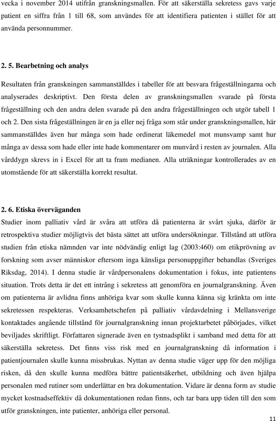 Bearbetning och analys Resultaten från granskningen sammanställdes i tabeller för att besvara frågeställningarna och analyserades deskriptivt.