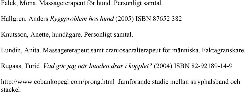 Personligt samtal. Lundin, Anita. Massageterapeut samt craniosacralterapeut för människa. Faktagranskare.