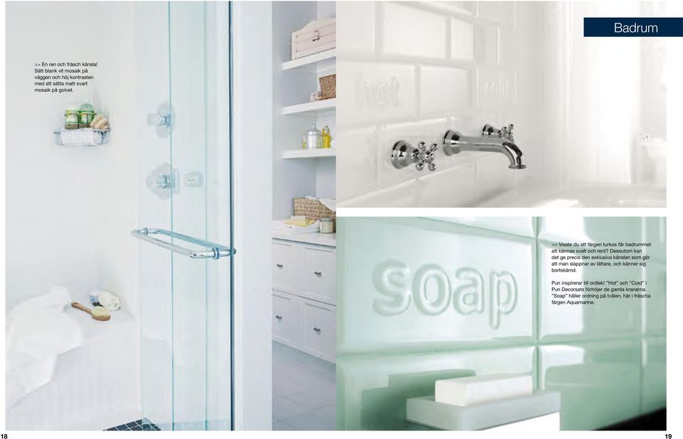 >> Visste du att färgen turkos får badrummet att kännas svalt och rent?