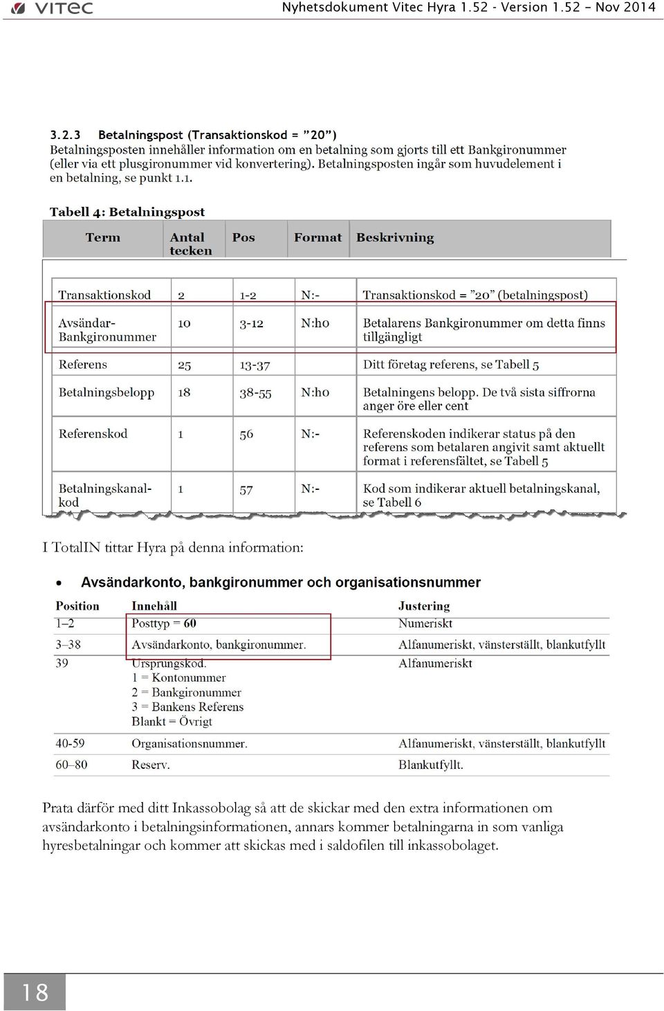 avsändarkonto i betalningsinformationen, annars kommer betalningarna in