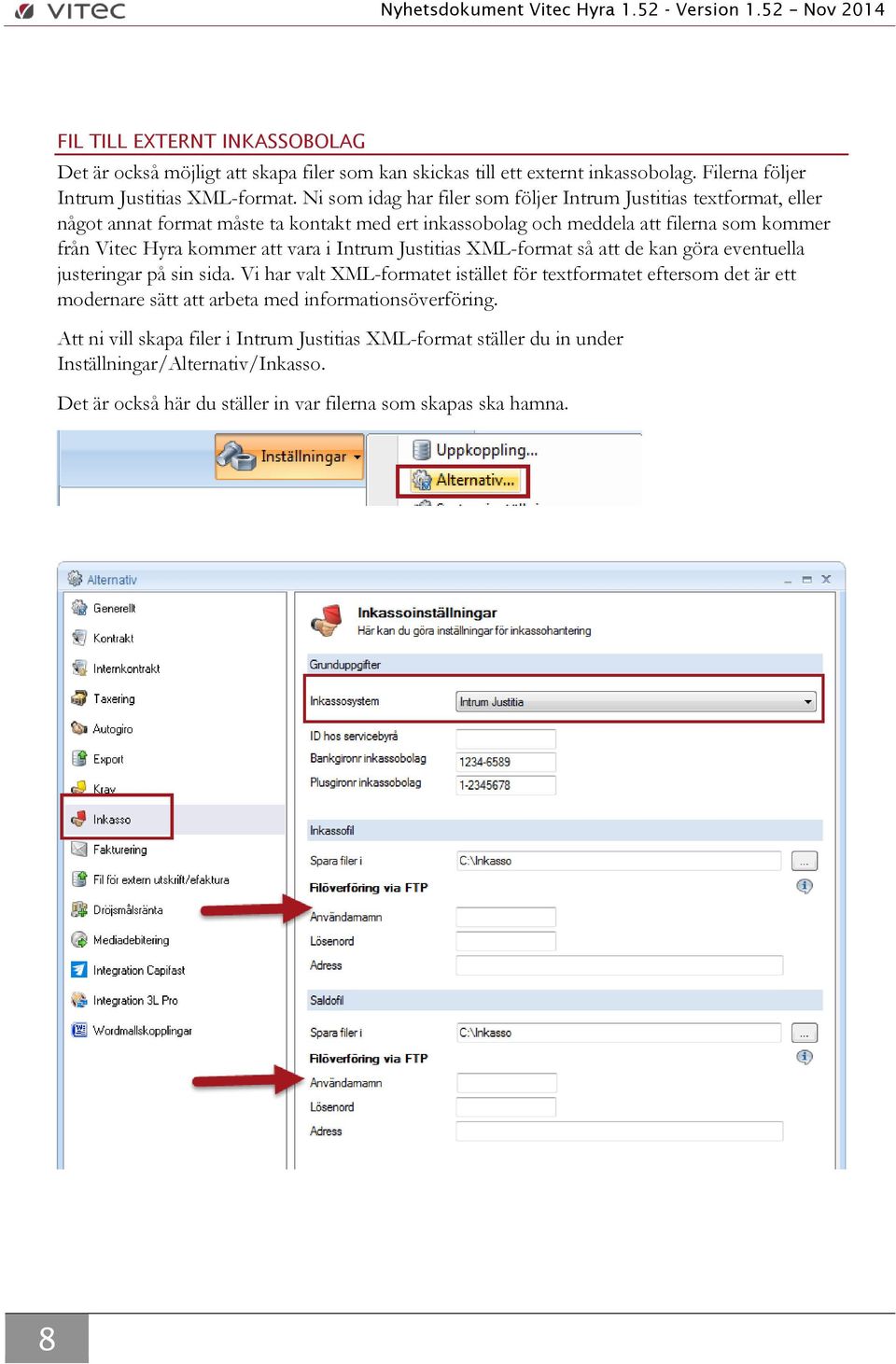 att vara i Intrum Justitias XML-format så att de kan göra eventuella justeringar på sin sida.