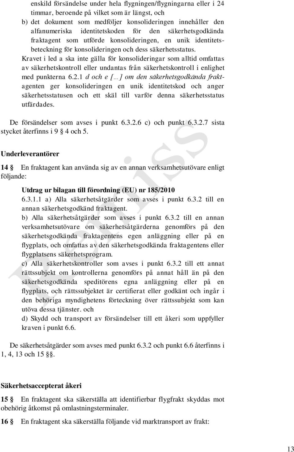 Kravet i led a ska inte gälla för konsolideringar som alltid omfattas av säkerhetskontroll eller undantas från säkerhetskontroll i enlighet med punkterna 6.2.