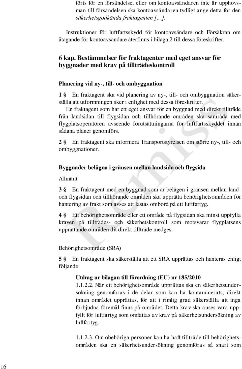 Bestämmelser för fraktagenter med eget ansvar för byggnader med krav på tillträdeskontroll Planering vid ny-, till- och ombyggnation 1 En fraktagent ska vid planering av ny-, till- och ombyggnation