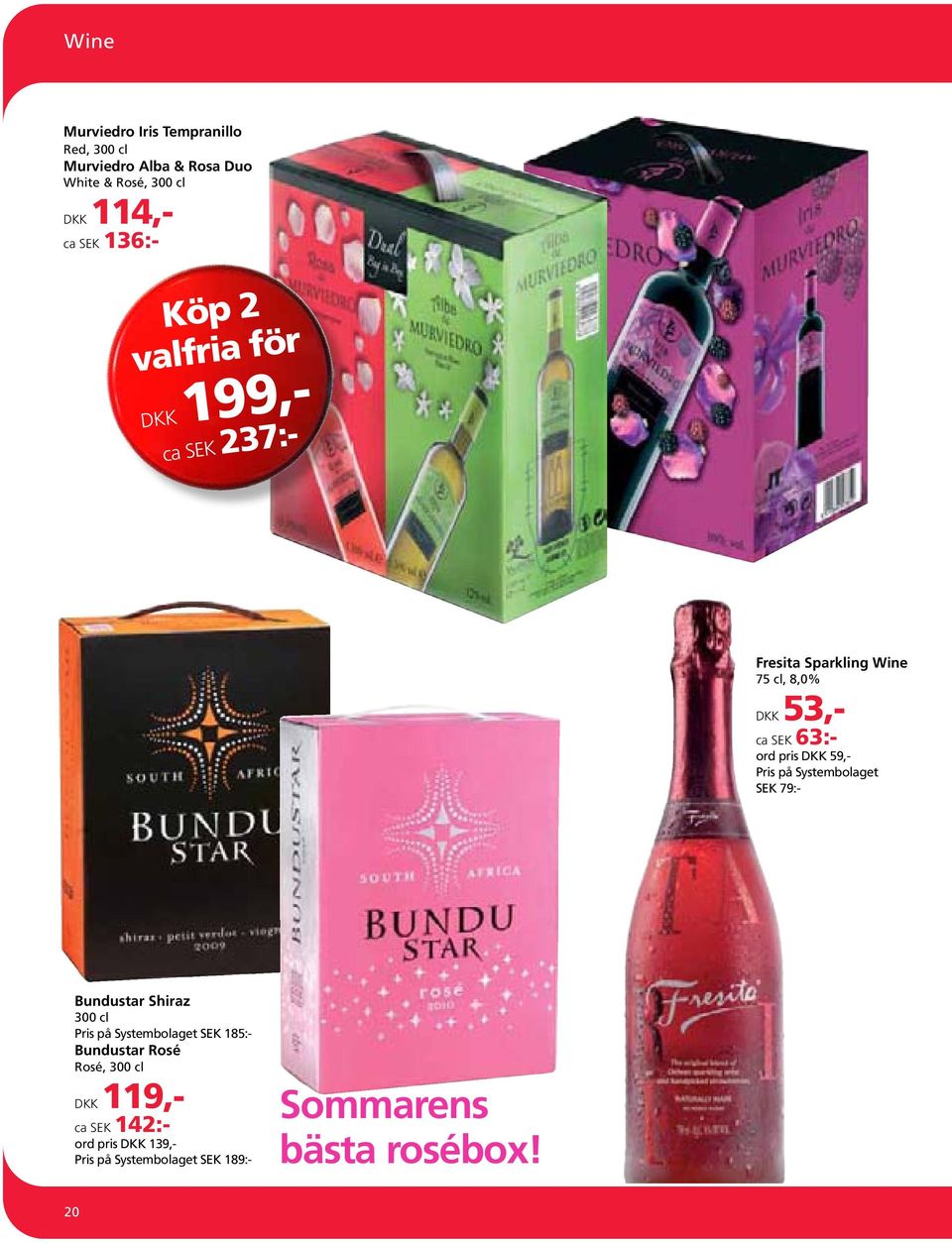 DKK 53,- ca SEK 63:- ord pris DKK 59,- SEK 79:- Bundustar Shiraz 300 cl SEK 185:- Bundustar