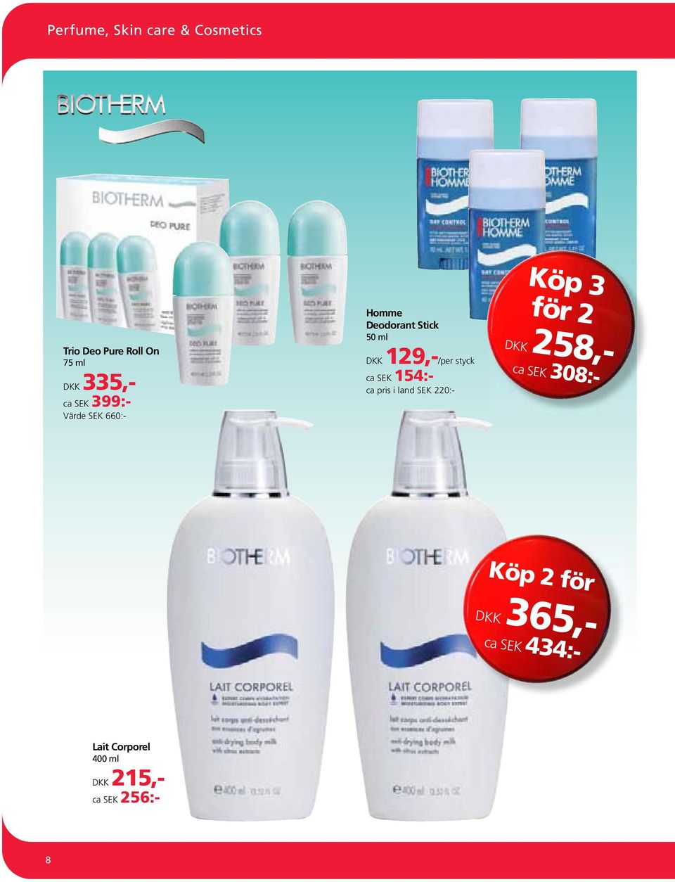 Trio Deo Pure Roll On 75 ml DKK 335,- ca SEK 399:- Värde SEK 660:- *from Biotherm **in vitro test.