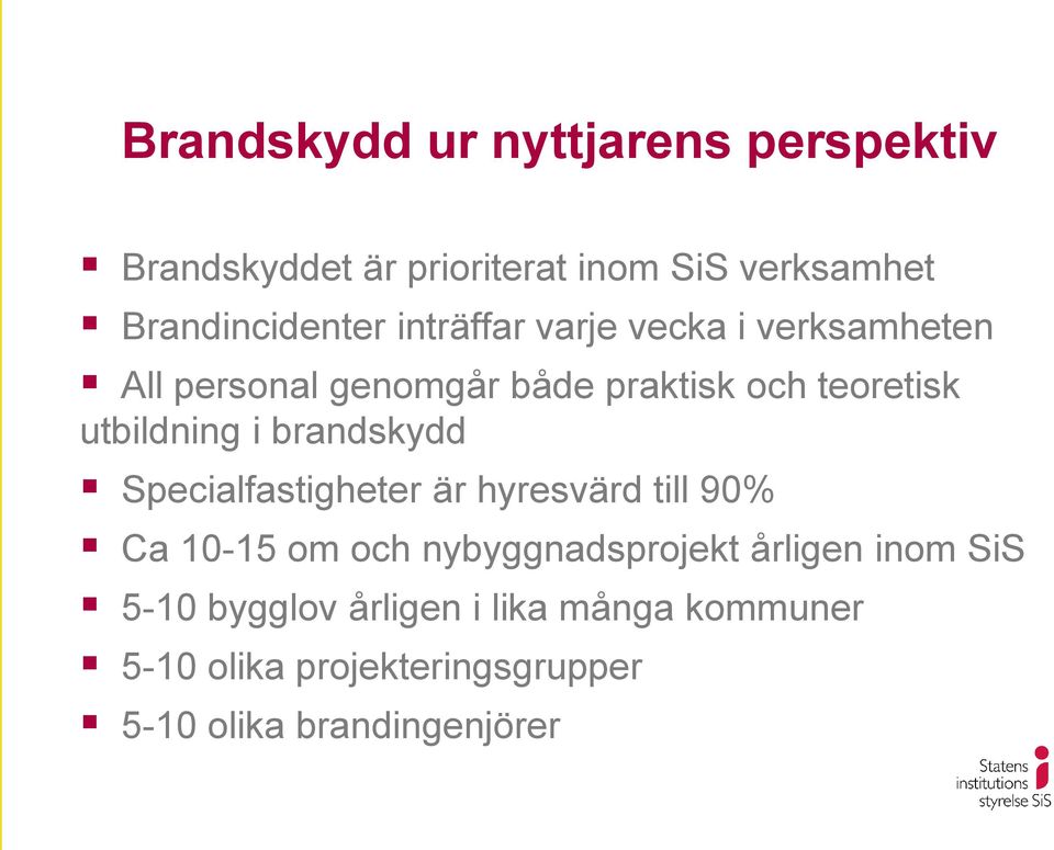 brandskydd Specialfastigheter är hyresvärd till 90% Ca 10-15 om och nybyggnadsprojekt årligen inom