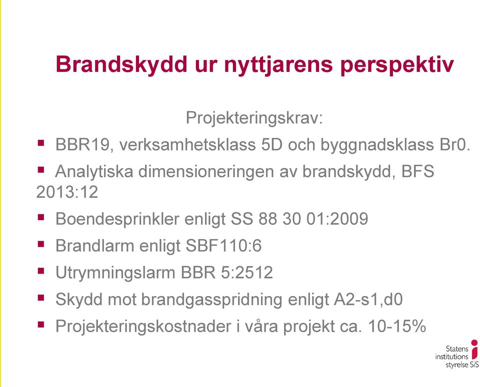 Analytiska dimensioneringen av brandskydd, BFS 2013:12 Boendesprinkler enligt SS 88