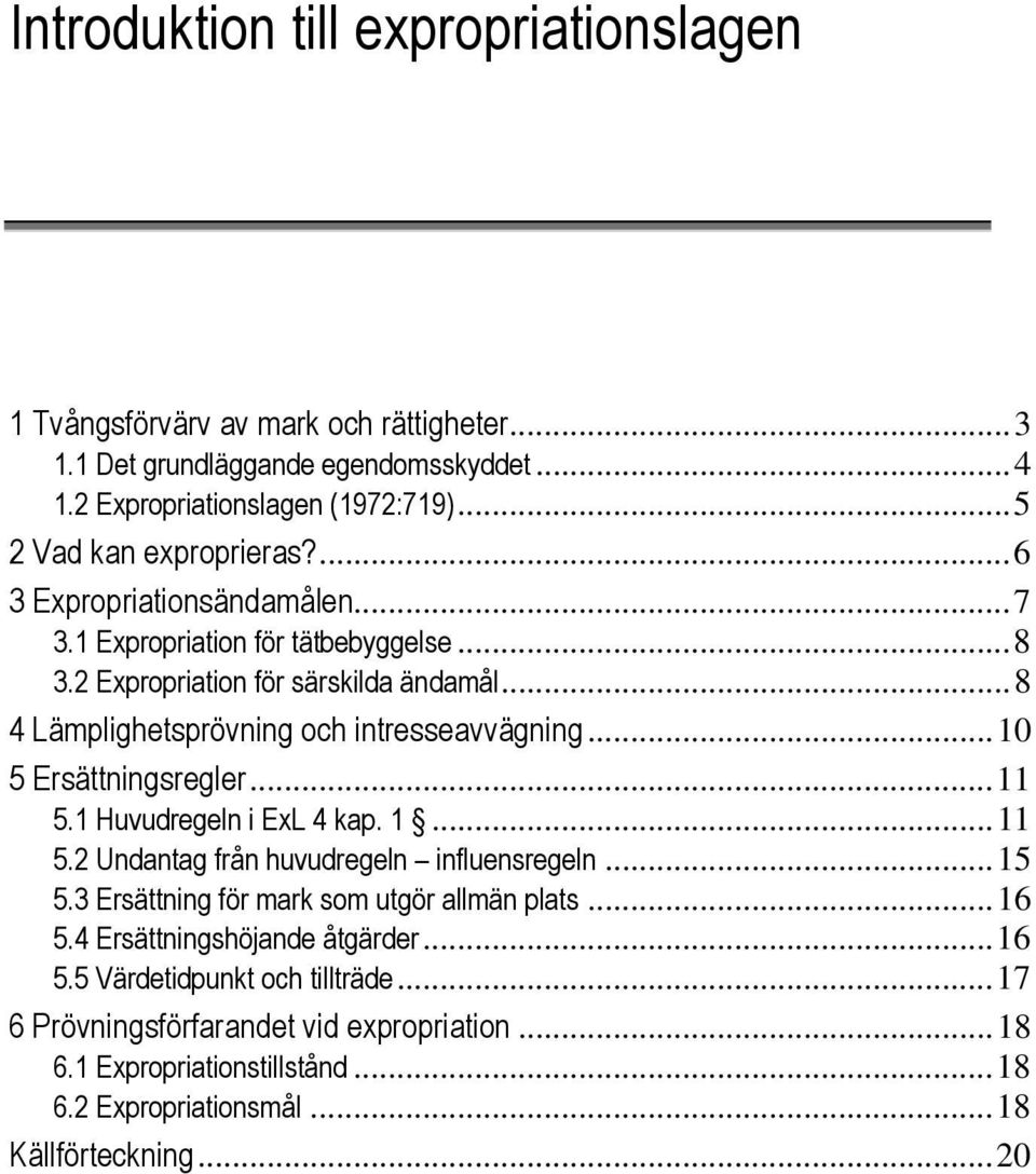 .. 8 4 Lämplighetsprövning och intresseavvägning... 10 5 Ersättningsregler... 11 5.1 Huvudregeln i ExL 4 kap. 1... 11 5.2 Undantag från huvudregeln influensregeln... 15 5.