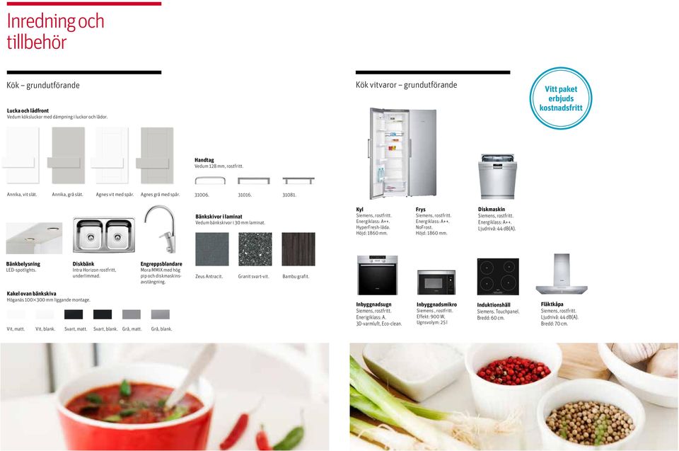 Bänkskivor i laminat Vedum bänkskivor i 30 mm laminat. Kyl Siemens, rostfritt. Energiklass: A++. Hyperresh-låda. Höjd: 1860 mm. rys Siemens, rostfritt. Energiklass: A++. Norost. Höjd: 1860 mm. Diskmaskin Siemens, rostfritt.