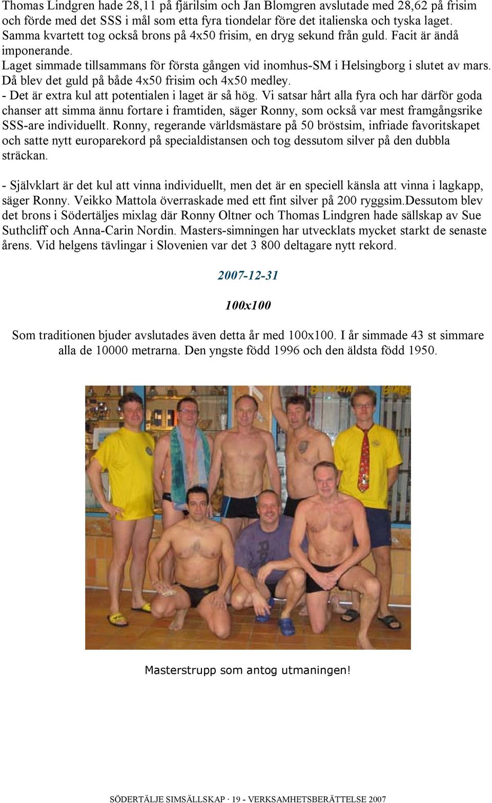 Då blev det guld på både 4x50 frisim och 4x50 medley. - Det är extra kul att potentialen i laget är så hög.