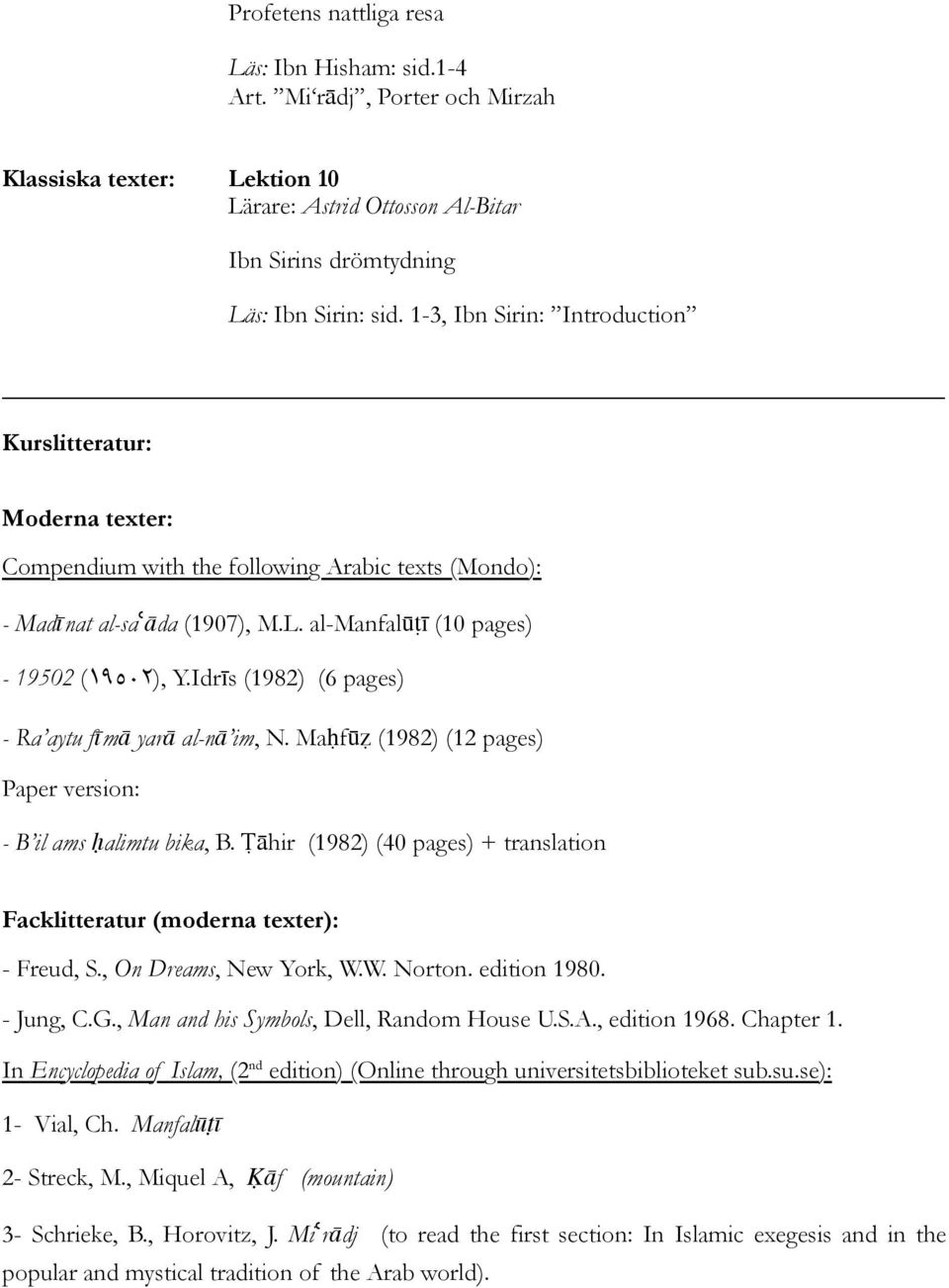 Idrīs (1982) (6 pages) - Ra aytu fīmā yarā al-nā im, N. Maḥfūẓ (1982) (12 pages) Paper version: - B il ams ḥalimtu bika, B.