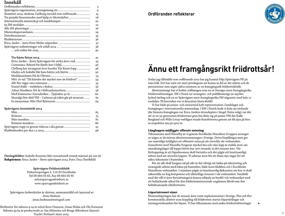 .. 36 Erica Jarder årets Peter Melin-stipendiat... 37 Spårvägens målsättningar och utfall 2014... 38 och målen för 2015... 40 Tio-bästa-listan 2014.